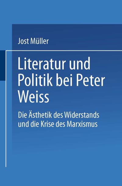 Cover for Jost Muller · Literatur Und Politik Bei Peter Weiss: Die &quot;eAsthetik Des Widerstands&quot; Und Die Krise Des Marxismus (Paperback Book) [1991 edition] (1991)