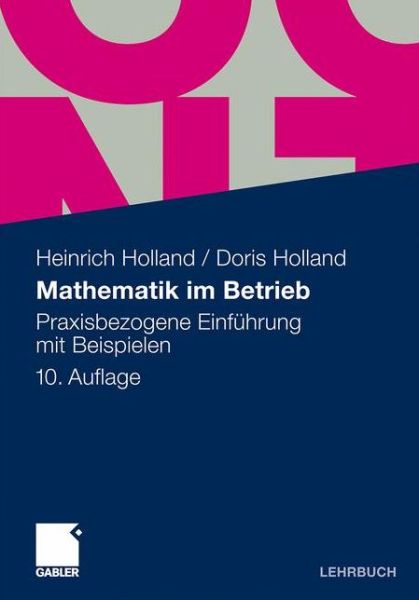 Mathematik im Betrieb: Praxisbezogene Einfuhrung mit Beispielen - Heinrich Holland - Books - Gabler Verlag - 9783834931887 - October 7, 2011