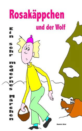 Cover for Daniela Behr · Rosakäppchen Und Der Wolf . Ein Sehr Modernes Märchen Von Rotkäppchen (Paperback Book) [German edition] (2007)