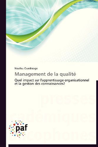 Cover for Noufou Ouedraogo · Management De La Qualité: Quel Impact Sur L'apprentissage Organisationnel et La Gestion Des Connaissances? (Paperback Book) [French edition] (2018)