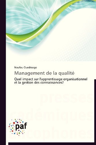 Cover for Noufou Ouedraogo · Management De La Qualité: Quel Impact Sur L'apprentissage Organisationnel et La Gestion Des Connaissances? (Paperback Bog) [French edition] (2018)