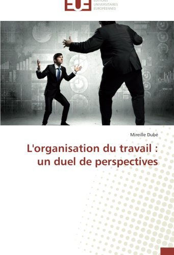 Cover for Mireille Dubé · L'organisation Du Travail : Un Duel De Perspectives (Paperback Book) [French edition] (2018)