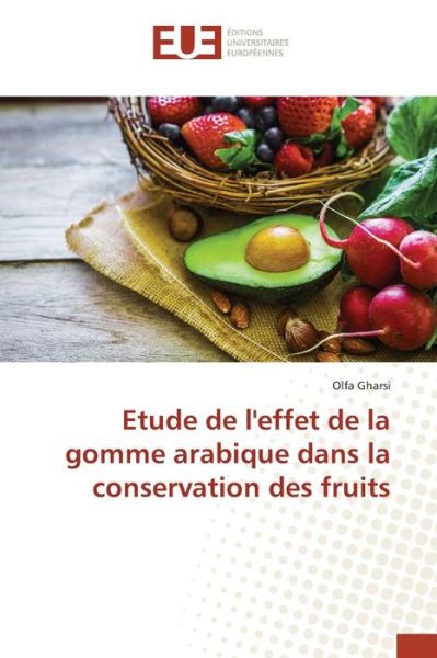 Cover for Gharsi Olfa · Etude De L'effet De La Gomme Arabique Dans La Conservation Des Fruits (Paperback Book) (2018)