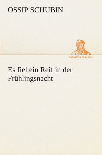 Es Fiel Ein Reif in Der Frühlingsnacht (Tredition Classics) (German Edition) - Ossip Schubin - Books - tredition - 9783842413887 - May 7, 2012