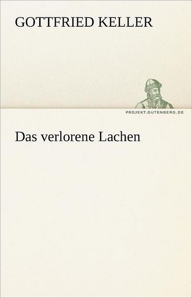 Cover for Gottfried Keller · Das Verlorene Lachen (Tredition Classics) (German Edition) (Paperback Book) [German edition] (2012)
