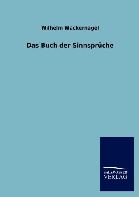 Cover for Wilhelm Wackernagel · Das Buch der Sinnspruche (Paperback Book) [German edition] (2013)