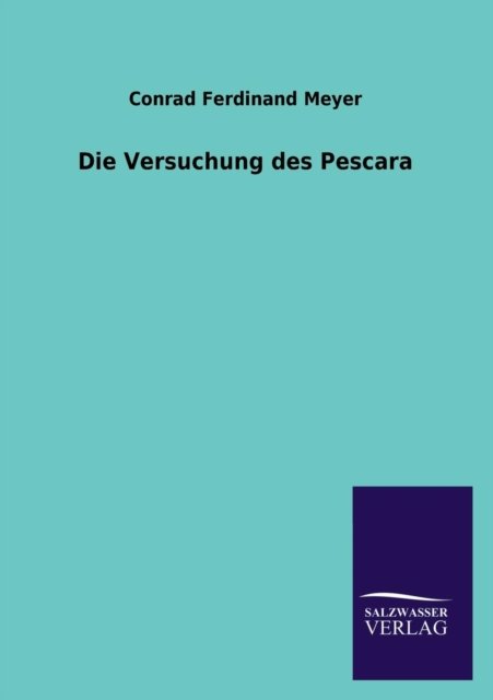 Die Versuchung Des Pescara - Conrad Ferdinand Meyer - Livres - Salzwasser-Verlag GmbH - 9783846022887 - 19 février 2013