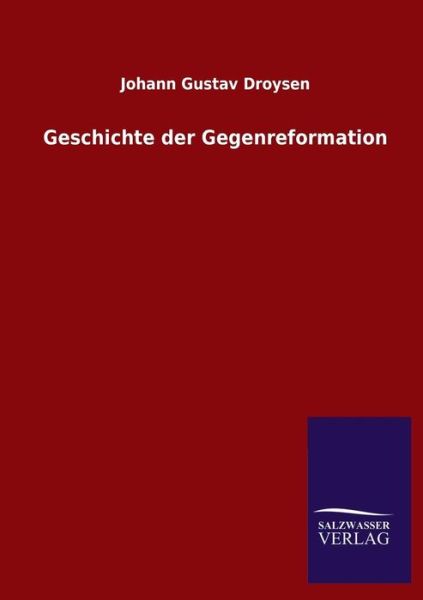 Cover for Johann Gustav Droysen · Geschichte Der Gegenreformation (Taschenbuch) [German edition] (2013)