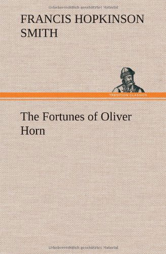 Cover for Francis Hopkinson Smith · The Fortunes of Oliver Horn (Inbunden Bok) (2013)