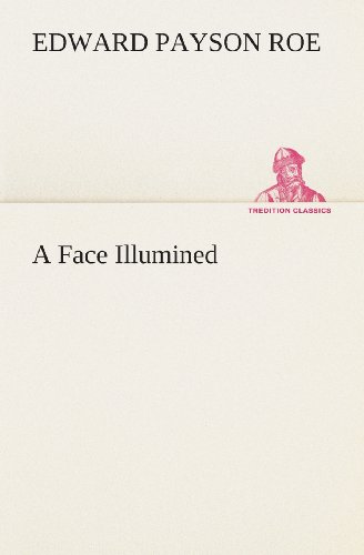 A Face Illumined (Tredition Classics) - Edward Payson Roe - Books - tredition - 9783849513887 - February 18, 2013
