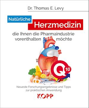 Cover for Thomas E. Levy · Natürliche Herzmedizin, die Ihnen die Pharmaindustrie vorenthalten möchte (Buch) (2024)