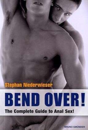 Cover for Stephan Niederwieser · Bend Over!: the Complete Guide to Anal Sex! (Pocketbok) (2011)