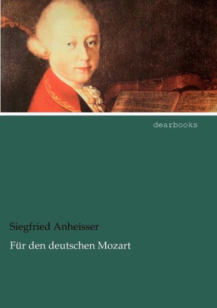 Cover for Siegfried Anheisser · Für den Deutschen Mozart (Paperback Book) [German edition] (2012)