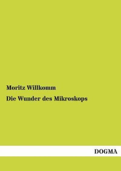 Cover for Moritz Willkomm · Die Wunder Des Mikroskops (Paperback Book) [German edition] (2012)