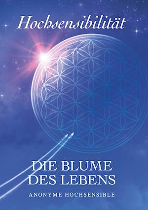 Hochsensibilität - Die Blume des Lebens - SAG7 - Anonyme Hochsensible - Books - Buchschmiede - 9783991520887 - April 11, 2023