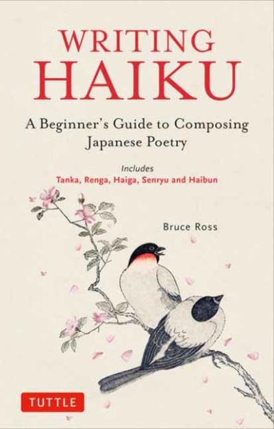 Cover for Bruce Ross · Writing Haiku: A Beginner's Guide to Composing Japanese Poetry - Includes Tanka, Renga, Haiga, Senryu and Haibun (Paperback Bog) (2022)