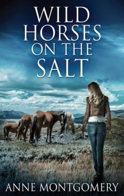 Cover for Anne Montgomery · Wild Horses On The Salt (Hardcover Book) [Large type / large print edition] (2021)