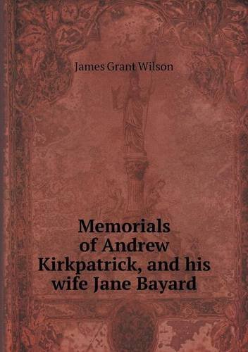Cover for James Grant Wilson · Memorials of Andrew Kirkpatrick, and His Wife Jane Bayard (Pocketbok) (2013)