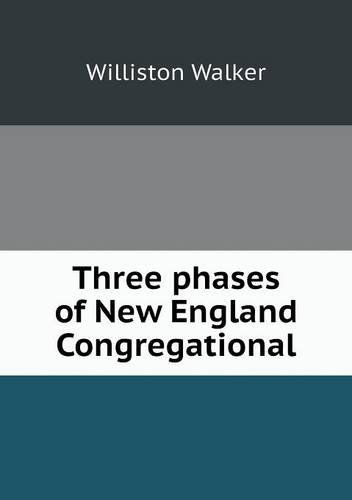 Cover for Williston Walker · Three Phases of New England Congregational (Paperback Book) (2013)