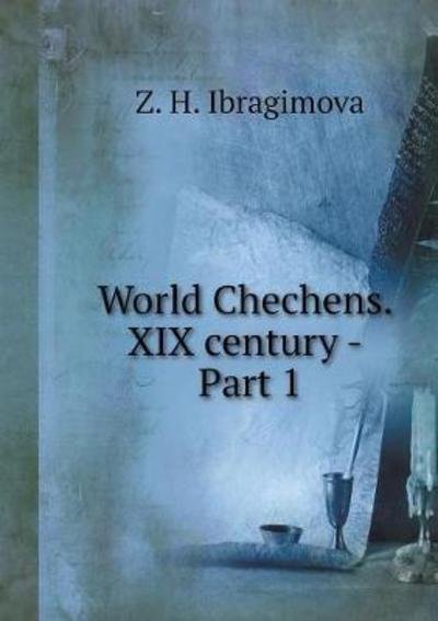 Cover for Z H Ibragimova · World Chechens. XIX Century - Part 1 (Pocketbok) (2018)