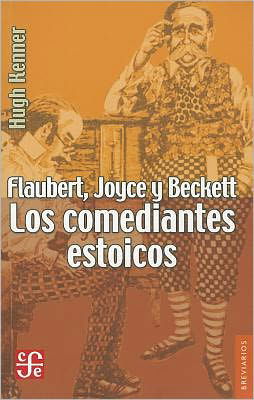 Cover for Hugh Kenner · Flaubert, Joyce Y Beckett. Los Comediantes Estoicos (Breviarios Del Fondo De Cultura Economica) (Spanish Edition) (Paperback Bog) [Spanish, First edition] (2011)