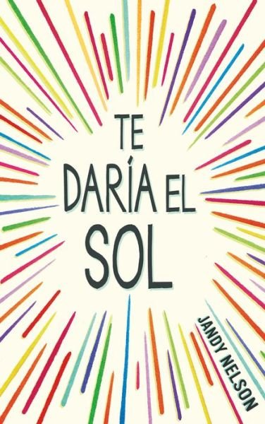 Cover for Jandy Nelson · Te daria el sol / I'll Give You the Sun (Paperback Book) (2022)