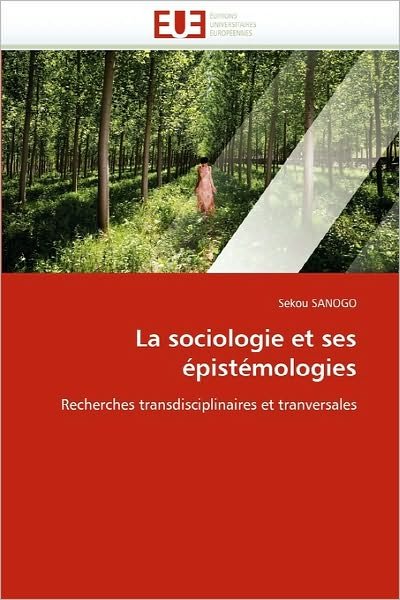 Cover for Sekou Sanogo · La Sociologie et Ses Épistémologies: Recherches Transdisciplinaires et Tranversales (Pocketbok) [French edition] (2018)