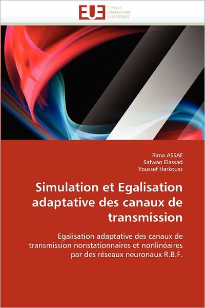 Cover for Youssef Harkouss · Simulation et Egalisation Adaptative Des Canaux De Transmission: Egalisation Adaptative Des Canaux De Transmission Nonstationnaires et Nonlinéaires Par Des Réseaux Neuronaux R.b.f. (Paperback Book) [French edition] (2018)