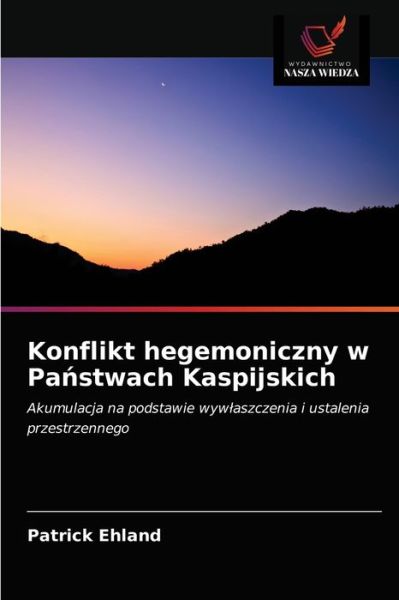 Cover for Patrick Ehland · Konflikt hegemoniczny w Pa?stwach Kaspijskich (Paperback Book) (2021)