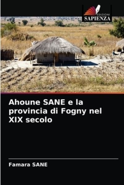 Cover for Famara Sane · Ahoune SANE e la provincia di Fogny nel XIX secolo (Paperback Book) (2021)