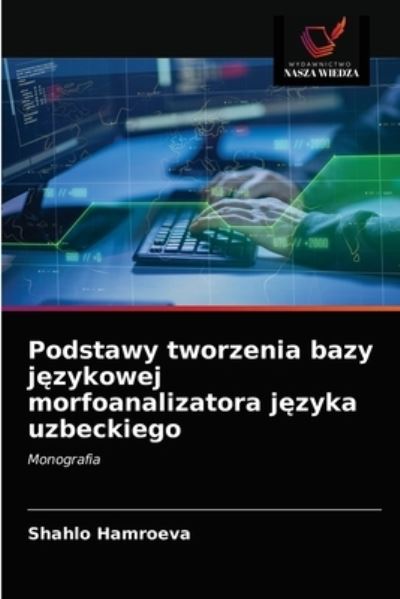 Cover for Shahlo Hamroeva · Podstawy tworzenia bazy j?zykowej morfoanalizatora j?zyka uzbeckiego (Paperback Book) (2021)