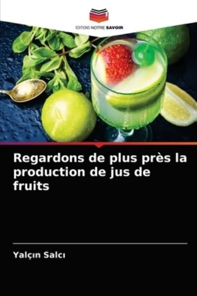 Cover for Yalc?n Salc? · Regardons de plus pres la production de jus de fruits (Paperback Book) (2021)