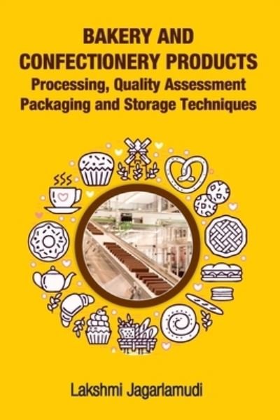 Cover for Lakshmi Jagarlamudi · Bakery and Confectionery Products: Processing,Quality Assessment,Packging and Storage Techniques (Paperback Book) (2019)