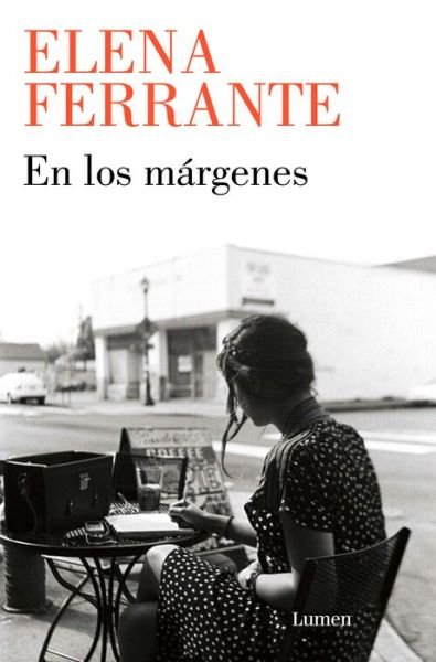 Cover for Elena Ferrante · En los margenes: Sobre el placer de leer y escribir / In the Margins: On the Pleasures of Reading and Writing (Taschenbuch) (2022)