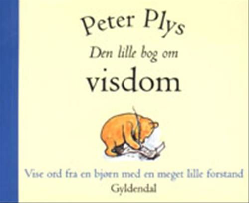 Peter Plys: Peter Plys - Den lille bog om visdom - A.A. Milne - Boeken - Gyldendal - 9788700398887 - 4 april 2000