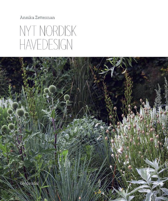 Nyt nordisk havedesign - Annika Zetterman - Kirjat - Gyldendal - 9788702237887 - torstai 1. maaliskuuta 2018