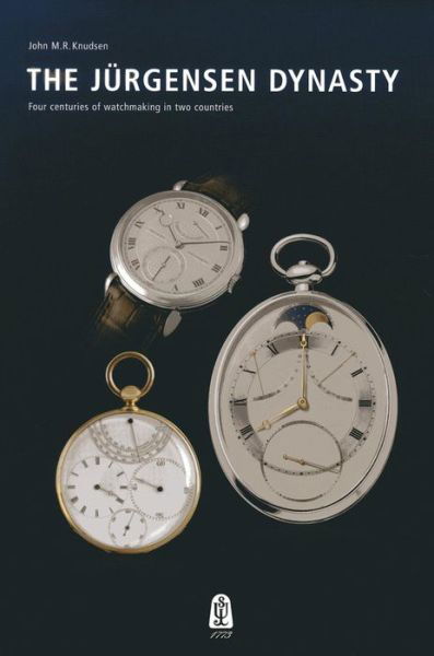 Jurgensen Dynasty: Four Centuries of Watchmaking in Two Countries - John M. R. Knudsen - Kirjat - Urban Jurgensen - 9788787036887 - maanantai 17. kesäkuuta 2013