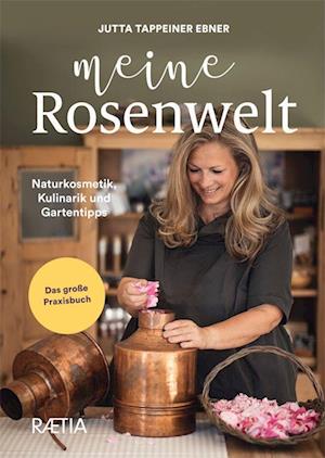 Meine Rosenwelt - Jutta Tappeiner Ebner - Książki - Edition Raetia - 9788872837887 - 13 maja 2022