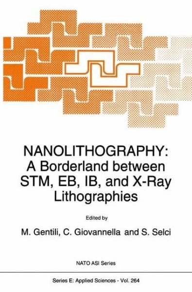 Cover for M Gentili · Nanolithography: a Borderland Between Stm, Eb, Ib, and X-ray Lithographies - Nato Science Series E: (Paperback Book) [1st Ed. Softcover of Orig. Ed. 1994 edition] (2010)