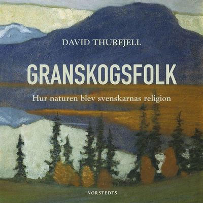 Cover for David Thurfjell · Granskogsfolk : hur naturen blev svenskarnas religion (Audiobook (MP3)) (2020)