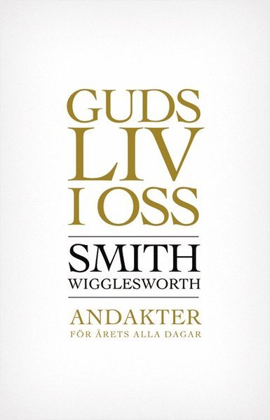 Cover for Smith Wigglesworth · Guds liv i oss : andakter för årets alla dagar (Bound Book) (2012)