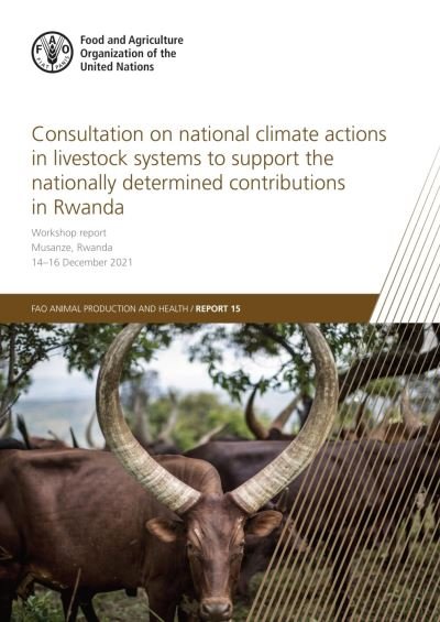 Cover for Food and Agriculture Organization · Consultation on national climate actions in livestock systems to support the nationally determined contributions in Rwanda: workshop report Musanze, Rwanda14-16 December 2021 - FAO animal production and health report (Paperback Bog) (2022)