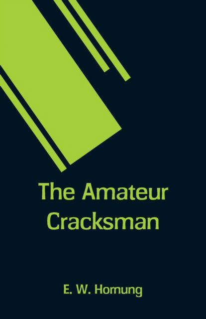 The Amateur Cracksman - E W Hornung - Kirjat - Alpha Edition - 9789353290887 - lauantai 17. marraskuuta 2018