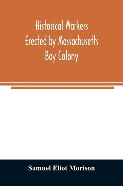 Historical markers erected by Massachusetts Bay Colony - Samuel Eliot Morison - Livros - Alpha Edition - 9789354024887 - 5 de junho de 2020