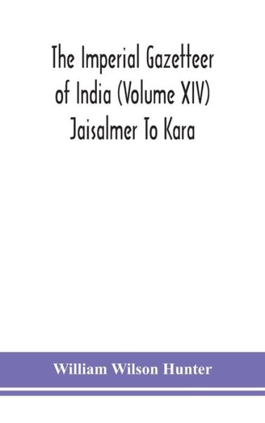 Cover for William Wilson Hunter · The Imperial gazetteer of India (Volume XIV) Jaisalmer To Kara (Hardcover Book) (2020)