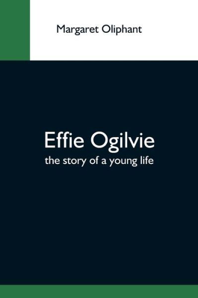 Cover for Margaret Oliphant · Effie Ogilvie; The Story Of A Young Life (Paperback Bog) (2021)