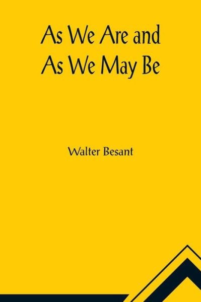 As We Are and As We May Be - Walter Besant - Livros - Alpha Edition - 9789356017887 - 26 de março de 2021