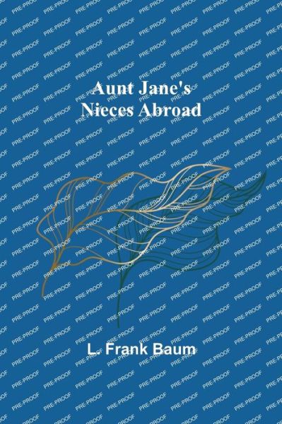 Aunt Jane's Nieces Abroad - L. Frank Baum - Kirjat - Alpha Edition - 9789356088887 - maanantai 11. huhtikuuta 2022