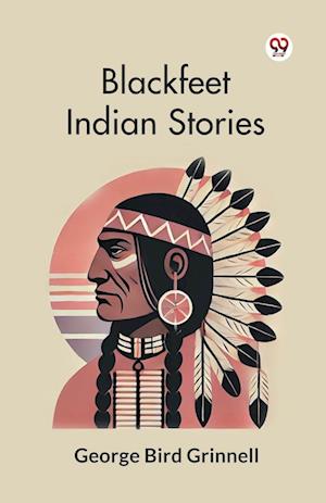 Cover for George Bird Grinnell · Blackfeet Indian Stories (Paperback Book) (2025)