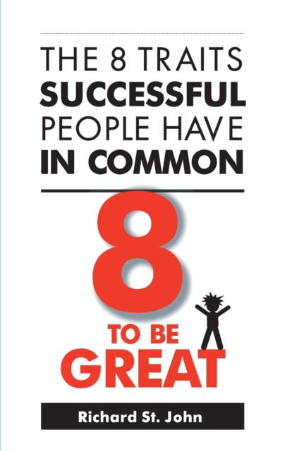 Cover for Richard St. John · 8 to be Great: The 8 Traits Successful People Have in Common (Paperback Book) (2011)